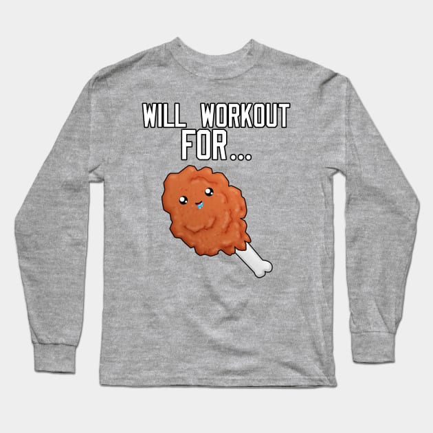 Will Workout For Fried Chicken Long Sleeve T-Shirt by Braeprint